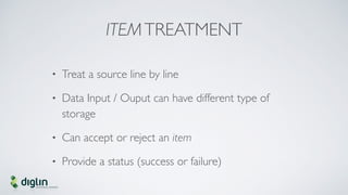 ITEMTREATMENT
• Treat a source line by line
• Data Input / Ouput can have different type of
storage
• Can accept or reject...