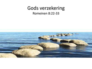 Gods verzekering
Romeinen 8:22-33
 
