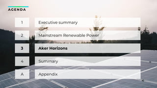 20
AGENDA
Executive summary
Aker Horizons
Mainstream Renewable Power
1
2
3
Appendix
Summary
4
A
 