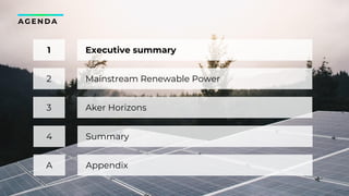 3
AGENDA
Executive summary
Aker Horizons
Mainstream Renewable Power
1
2
3
Appendix
Summary
4
A
 
