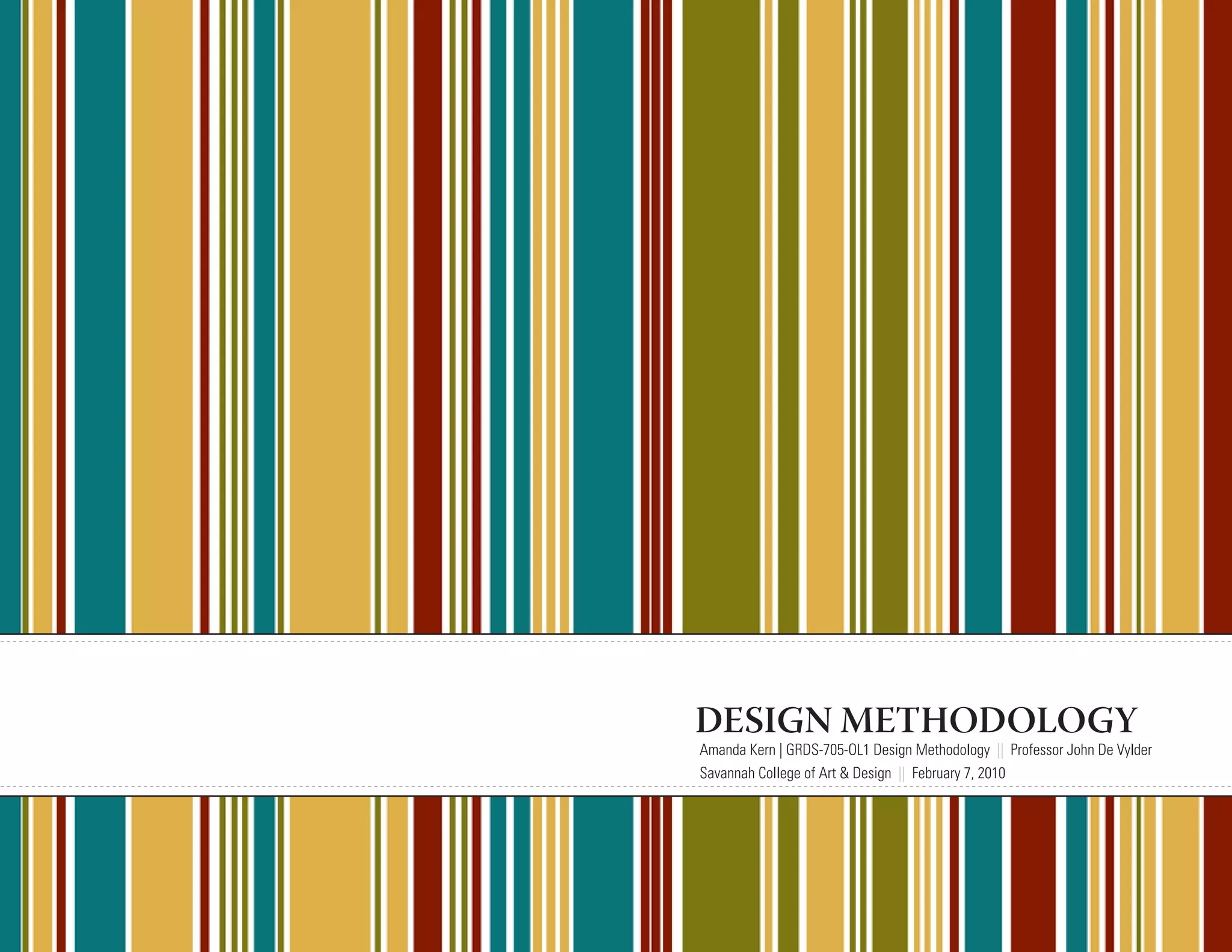 DESIGN METHODOLOGY
Amanda Kern | GRDS-705-OL1 Design Methodology || Professor John De Vylder
Savannah College of Art & Design || February 7, 2010
 