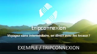 EXEMPLE	
  /	
  TRIPCONNEXION	
  
 