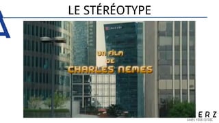 LE STÉRÉOTYPE
 