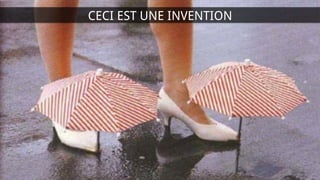CECI EST UNE INVENTION
 