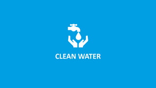 CLEAN WATER
 
