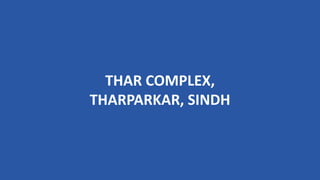 THAR COMPLEX,
THARPARKAR, SINDH
 