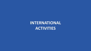 INTERNATIONAL
ACTIVITIES
 