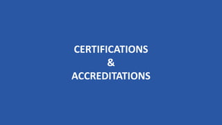 CERTIFICATIONS
&
ACCREDITATIONS
 