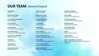 Abdus Shakoor
President
Syed Ihsan Ullah Waqas
Senior Vice President
Dr. M. Mushtaq Ahmed Mangat
Secretary General
Mrs. Talat Zaheer
President Women Wing
Mrs. Navida Anis
Vice President AKFP Women Wing
Mrs. Kalsoom Ranjha
Secretary General AKFP Women Wing
Mirza Munawar Hussain (CA)
Secretary Finance
Shahid Iqbal
Executive Director
Aijaz Ullah Khan
Assistant Secretary
Engineer Saleem Azhar
Assistant Secretary
Ahmad Jamil Rashid
Assistant Secretary
Rao Muhammad Zafar
President Punjab Region
Dr. Syed Tabassum Jafri
President Sindh Region
Dr. Riaz Ahmad
President AJK Region
Khalid Waqas
President Khyber Pakhtunkhwa Region
Habib-ur-Rehman
President Gilgit Baltistan Region
Engineer Jameel Ahmad Kurd
President Quetta Region (Balochistan)
Abdul Wahab
President Makran Region (Balochistan)
Prof. Dr. Muhammad Afzal
National Director Health Services
Engineer Sabir Ahmed
National Director Diagnostic Network
Rashid Dawood Bukhari
National Director Clean Water
Shakir Siddiqui
National Director Aghosh Homes
Amir Mahmood Cheema
National Director Community Services
Mian Babur Hamid
National Director Mawakhat
Brig. (R) Abdul Jabhar
National Director OFSP
Ali Raza
National Director Education
Jamshaid Ahmed
National Director Pharmacies
Engineer Syed Mohid-ud-Din Hashmi
National Director Project Development & Maintenance
Department
General CouncilOUR TEAM
 