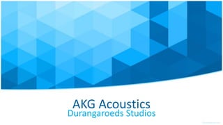 AKG Acoustics
Durangaroeds Studios
 