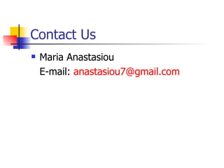 Contact Us Maria Anastasiou E-mail:  [email_address] 