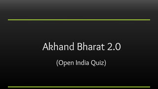 Akhand Bharat 2.0
(Open India Quiz)
 