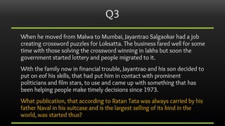 Q3
When he moved from Malwa to Mumbai, Jayantrao Salgaokar had a job
creating crossword puzzles for Loksatta. The business...