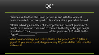 Q8*
Dharmendra Pradhan, the Union petroleum and skill development
minister courted controversy with his statement last yea...