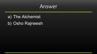 Answer
a) The Alchemist
b) Osho Rajneesh
 