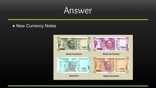 Answer
● New Currency Notes
 