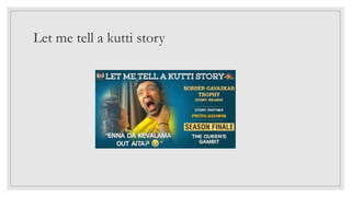 Let me tell a kutti story
 