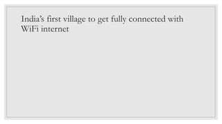 India’s first village to get fully connected with
WiFi internet
 