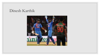 Dinesh Karthik
 