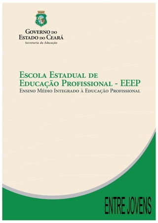 Escola Estadual de
Educação Profissional - EEEP
Ensino Médio Integrado à Educação Profissional
ENTREJOVENS
 