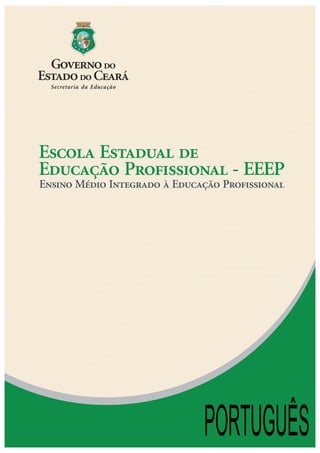 Escola Estadual de
Educação Profissional - EEEP
Ensino Médio Integrado à Educação Profissional
PORTUGUÊS
 