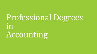 Professional Degrees
in
Accounting
 
