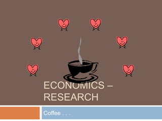 Economics – Research Coffee . . . 