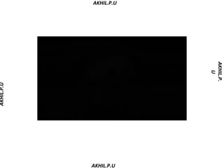 AKHIL.P.U




                        AKHIL.P.
                           U
            AKHIL.P.U
AKHIL.P.U




            AKHIL.P.U
 