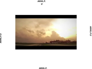 AKHIL.P.
               U




                        AKHIL.P.U
AKHIL.P.U




             AKHIL.P.
 