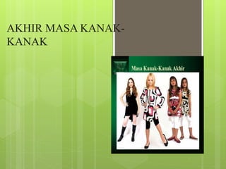 AKHIR MASA KANAK-
KANAK
 