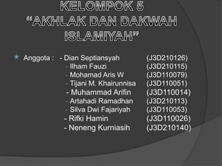 Anggota : - Dian Septiansyah          (J3D210126)
            - Ilham Fauzi             (J3D210115)
            - Mohamad Aris W          (J3D110079)
            - Tijani M. Khairunnisa   (J3D110051)
             - Muhammad Arifin        (J3D110014)
             - Artahadi Ramadhan      (J3D210113)
             - Silva Dwi Fajariyah    (J3D110053)
            - Rifki Hamin             (J3D110026)
            - Neneng Kurniasih        (J3D210140)
 