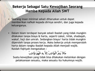 Bekerja Sebagai Satu Kewajiban SeorangBekerja Sebagai Satu Kewajiban Seorang
Hamba Kepada Allah SWTHamba Kepada Allah SWT
...