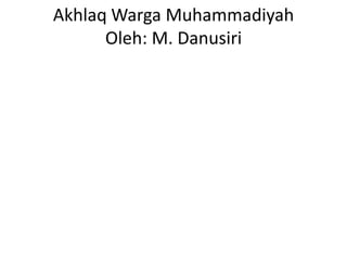 Akhlaq Warga Muhammadiyah
Oleh: M. Danusiri
 