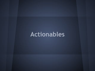 Actionables
 