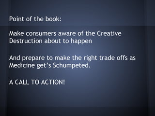 Point of the book:

Make consumers aware of the Creative
Destruction about to happen

And prepare to make the right trade ...