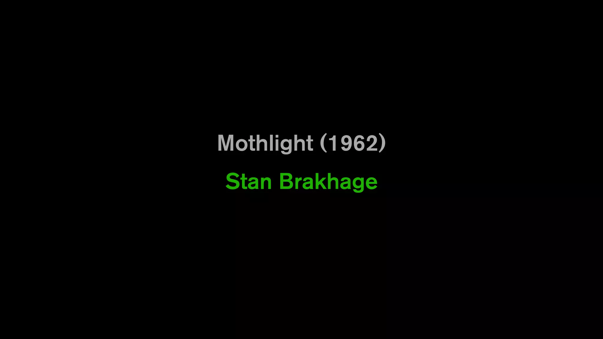 Mothlight (1962)
Stan Brakhage
 