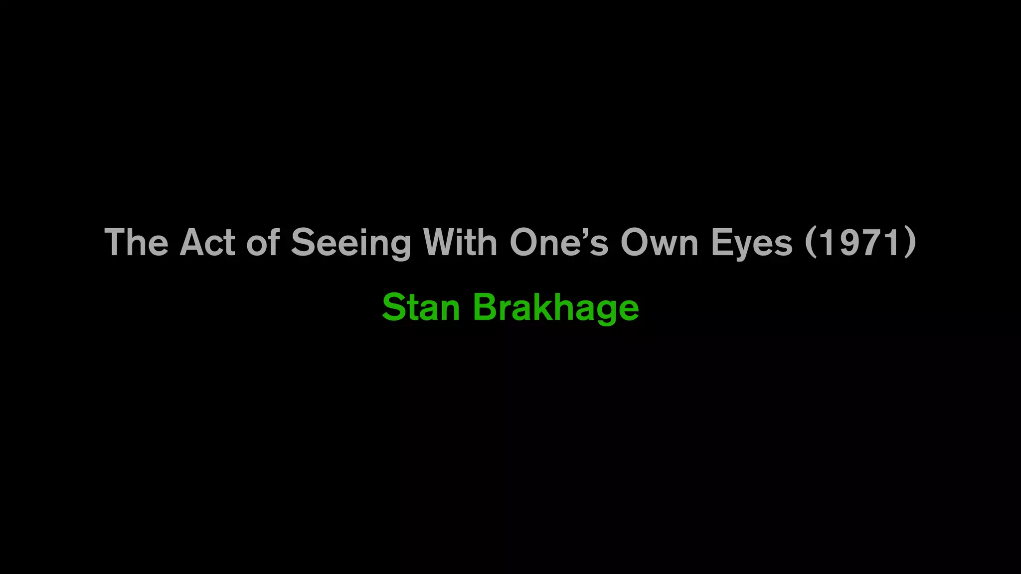 The Act of Seeing With One’s Own Eyes (1971)
Stan Brakhage
 