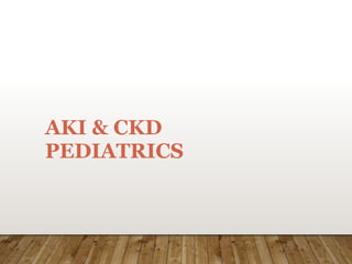 AKI & CKD
PEDIATRICS
 