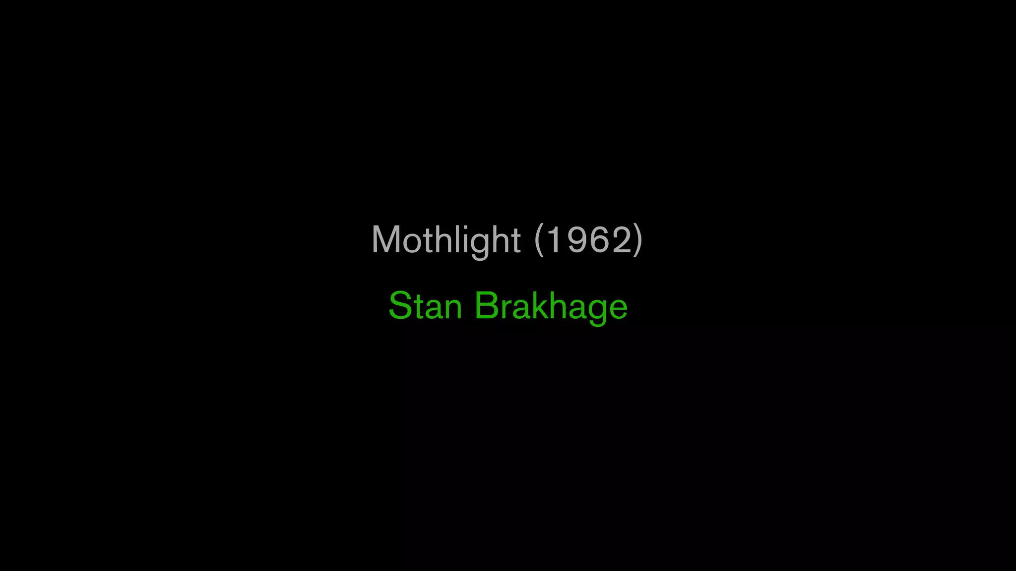 Mothlight (1962)
Stan Brakhage
 