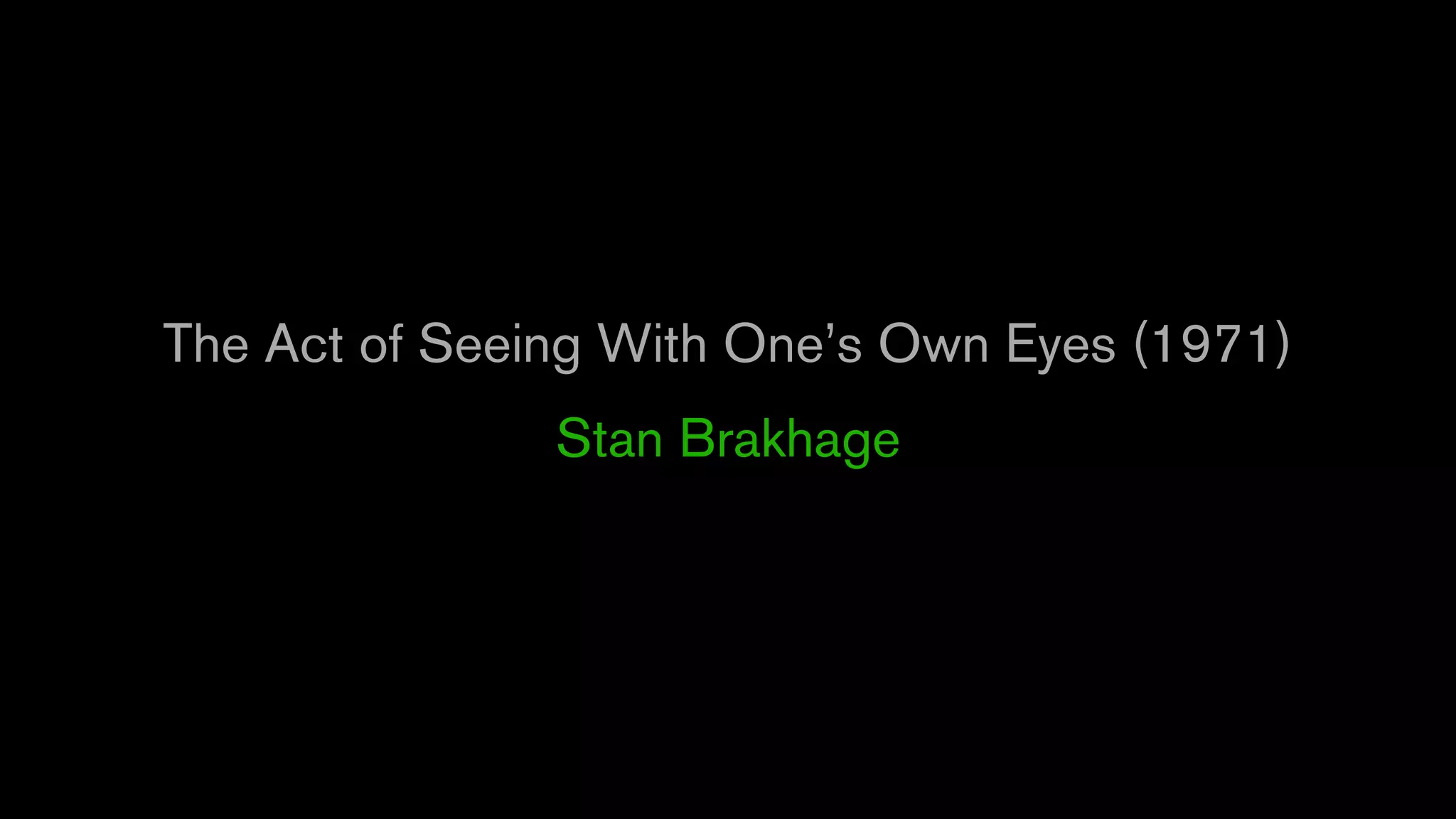 The Act of Seeing With One’s Own Eyes (1971)
Stan Brakhage
 