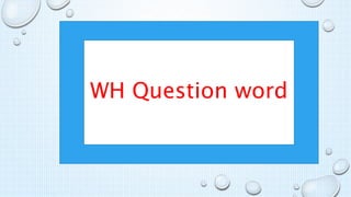 WH Question word
 