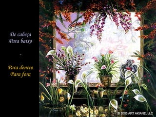 De cabeça Para baixo - Para dentro Para fora 