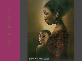 A S e p a r a ç ã o 