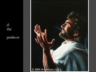 Ó Pai perdoa-os 