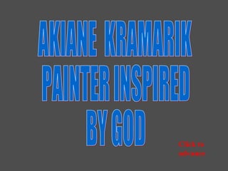 AKIANE  KRAMARIK PAINTER INSPIRED BY GOD Click to advance 