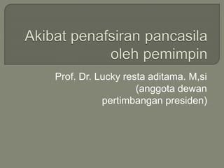 Prof. Dr. Lucky resta aditama. M,si
(anggota dewan
pertimbangan presiden)
 