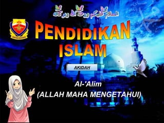 AKIDAH

Al-'Alim
(ALLAH MAHA MENGETAHUI)

 