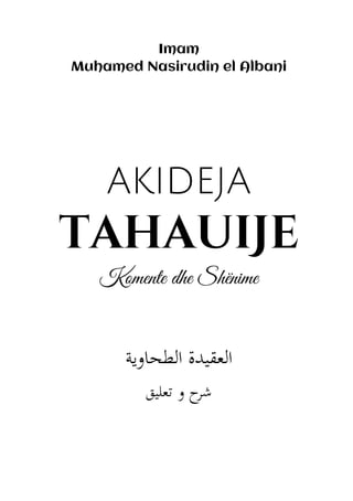 Imam
Muhamed Nasirudin el Albani
akideja
tahauiJe
Komente dhe Shënime
‫العقيدة‬
‫الطحاوية‬
‫تعليق‬ ‫و‬ ‫ح‬
‫شر‬
 