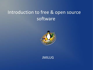 Introduction to free & open source
software
JMILUG
 