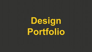 Design
Portfolio
 